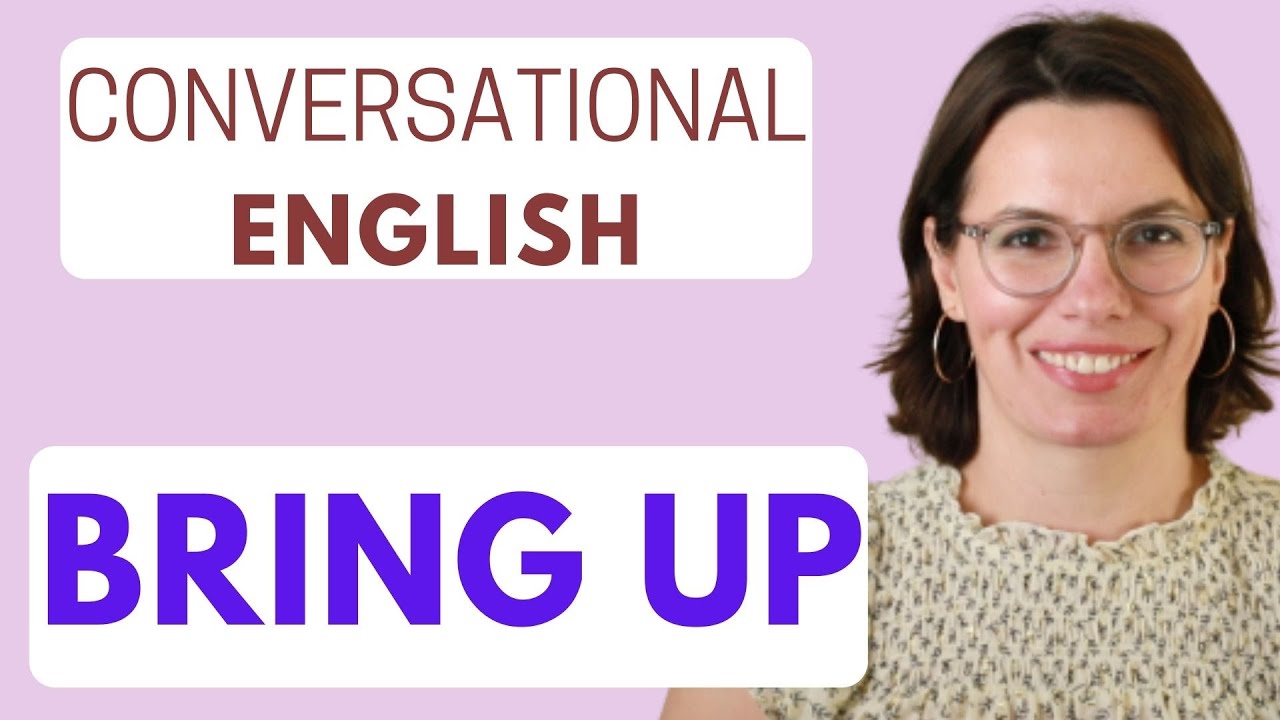 Phrasal Verb: BRING UP / Conversational English / Practice Speaking English