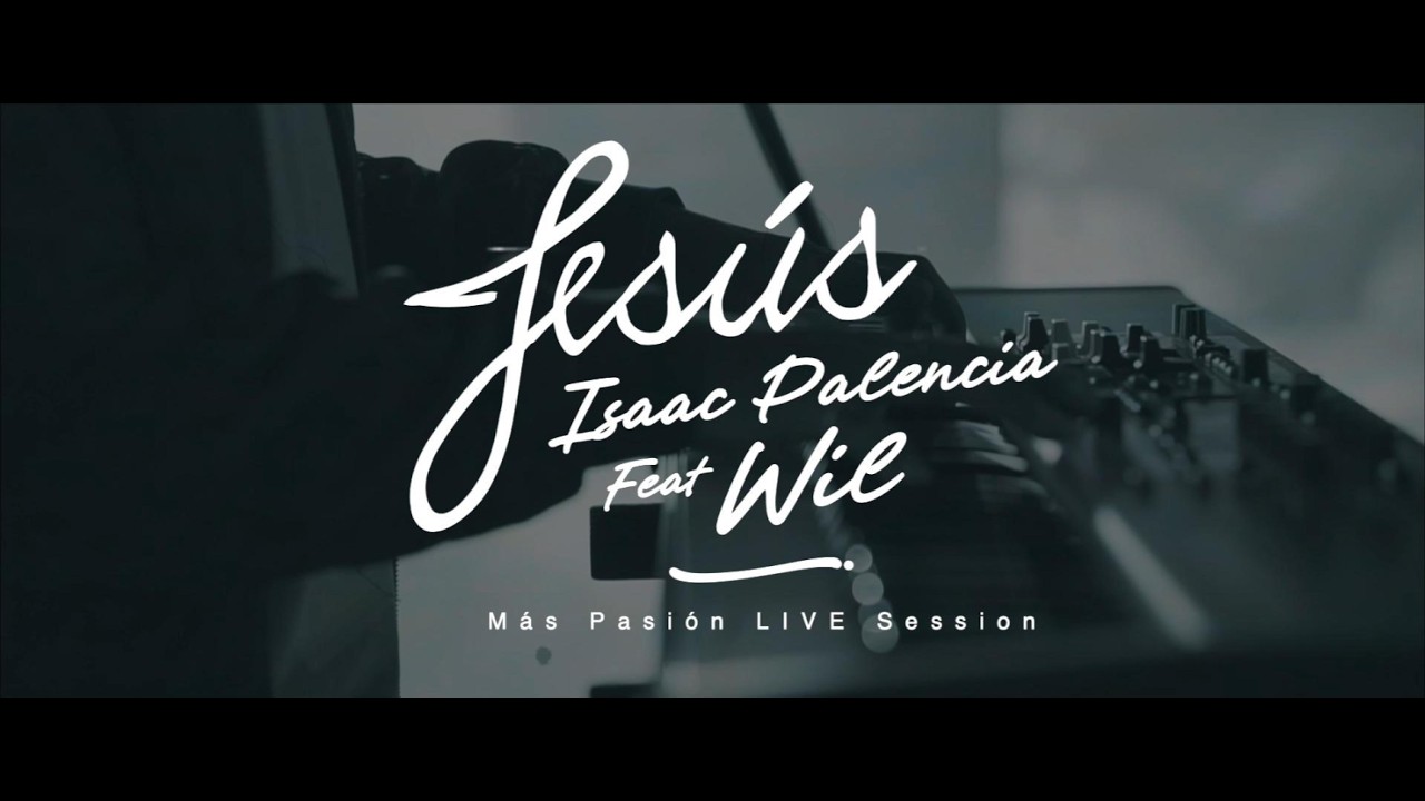 Jesús (Más Pasión Live Session) feat. Isaac Palencia & Will