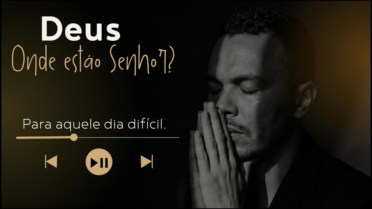 Para os dias de profunda angústia e dor | Deus, onde está o Senhor?