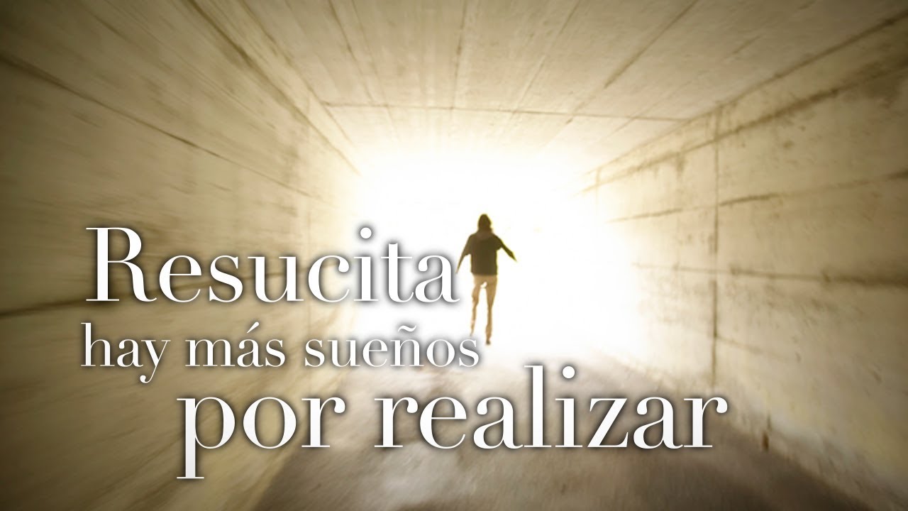 Resucita hay más sueños por realizar