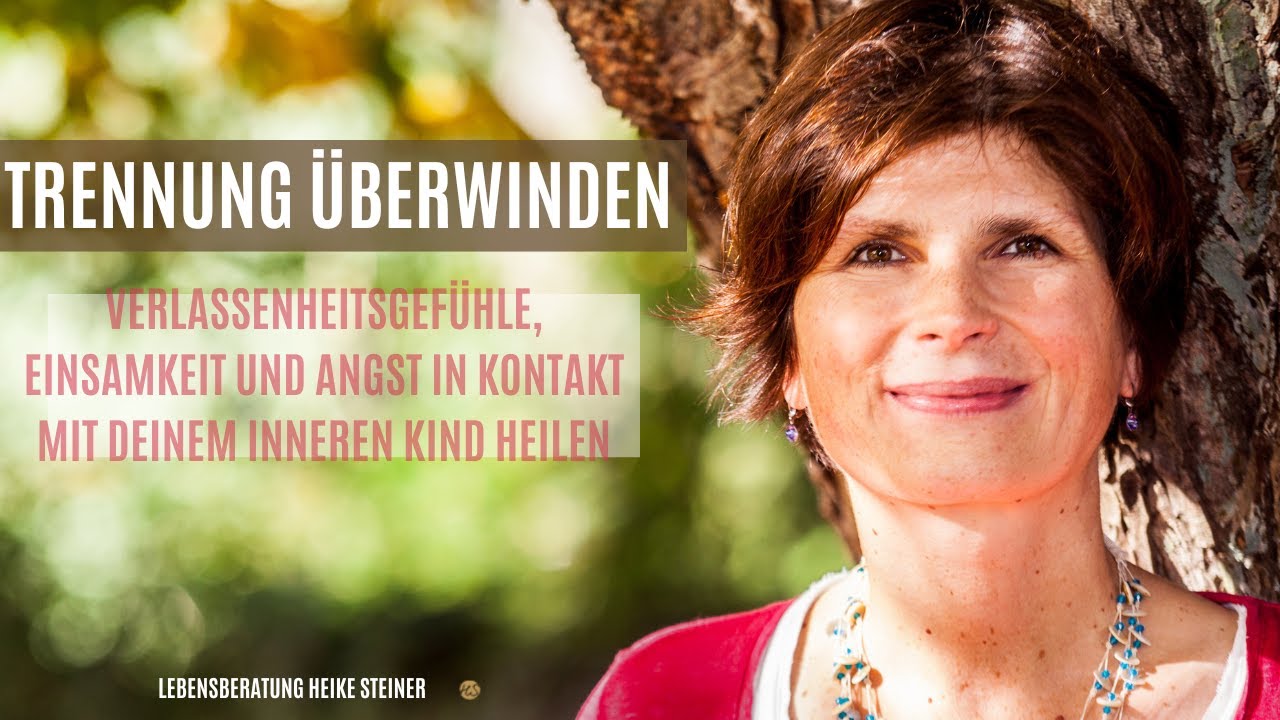 Innere Kind Reise, um Verlassenheitsgefühle, Einsamkeit und Angst nach der Trennung zu heilen