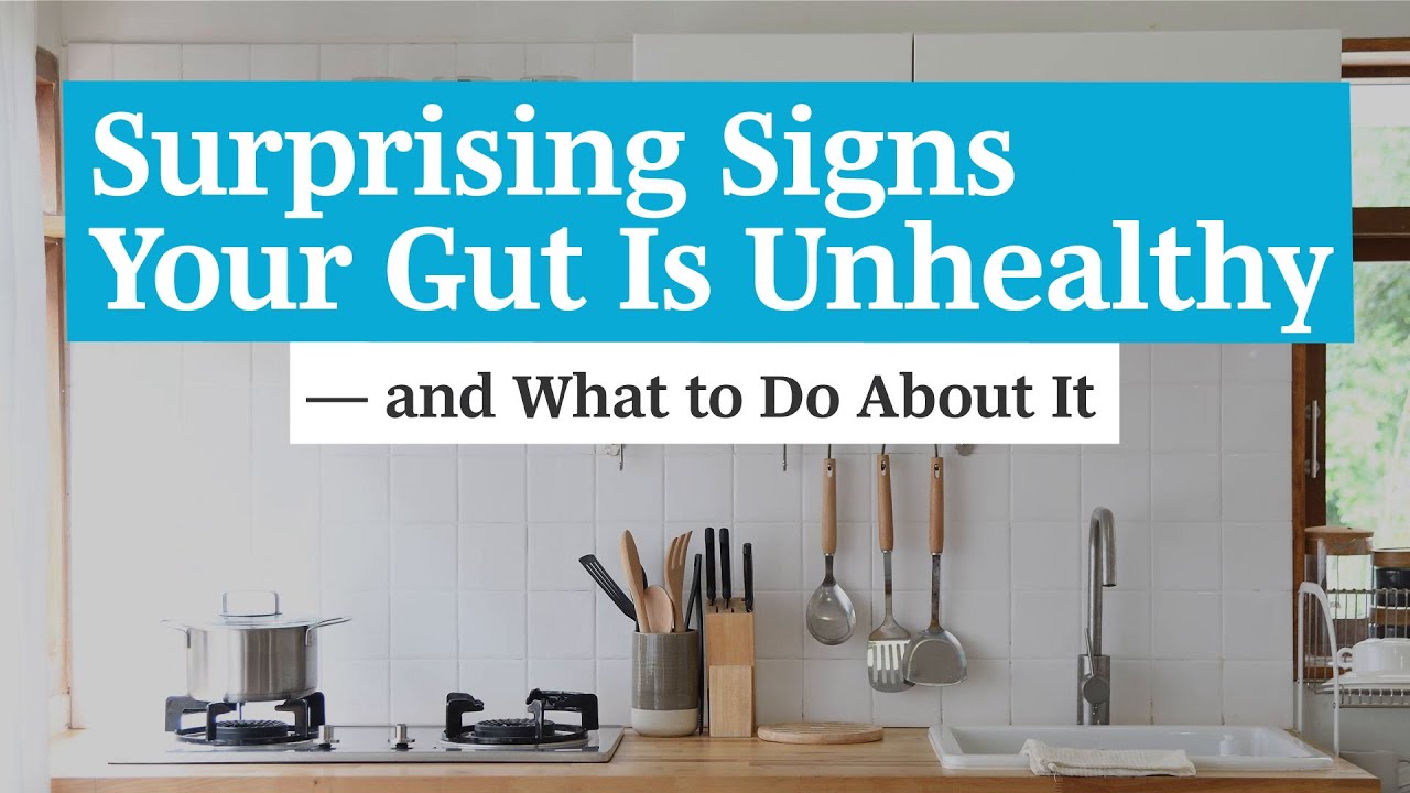 Surprising Signs Your Gut Is Unhealthy — and What to Do About It