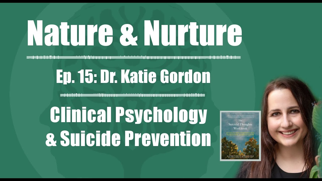 Nature & Nurture #15: Dr. Katie Gordon - Clinical Psychology & Suicide Prevention