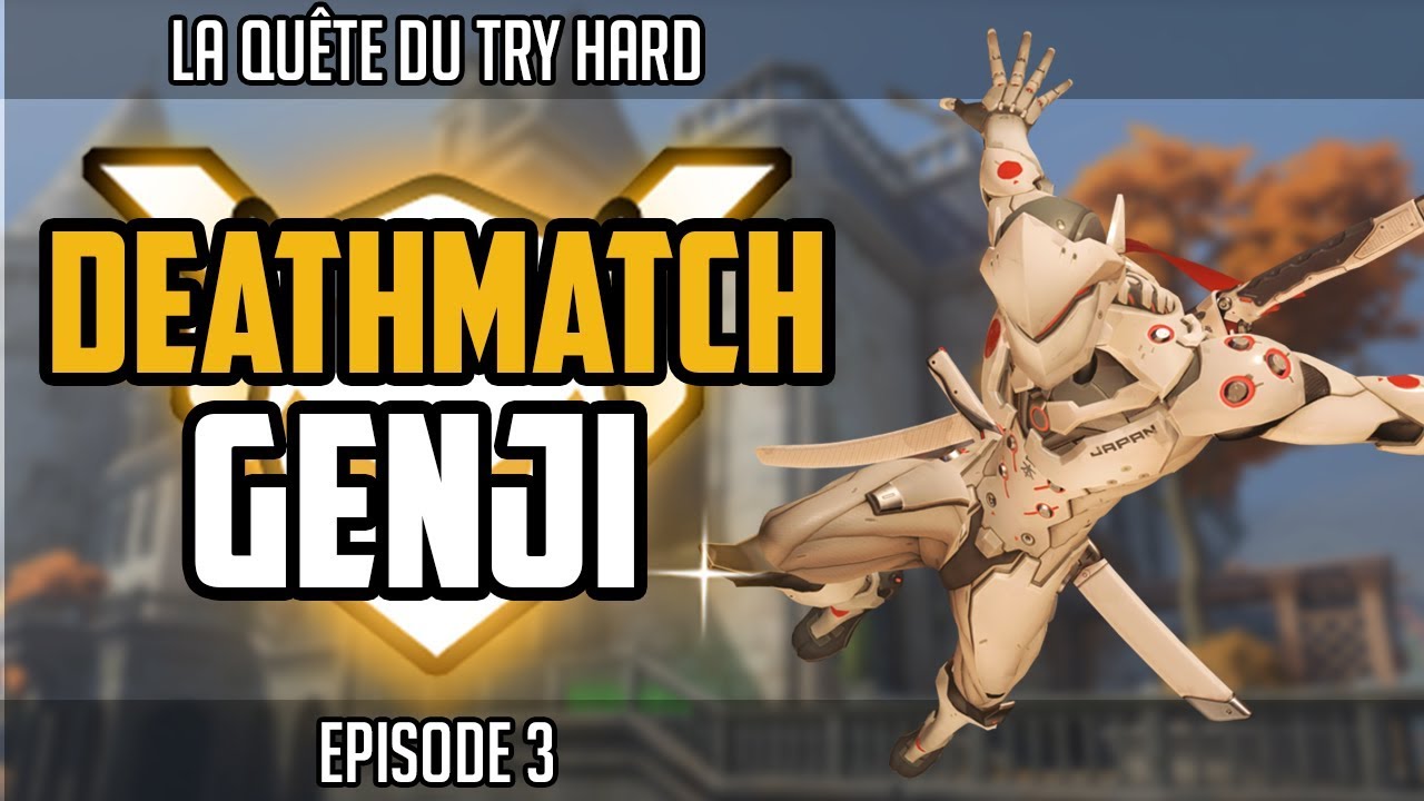Deathmatch Genji / Seul contre tous : La Quête du Try Hard Ep.3