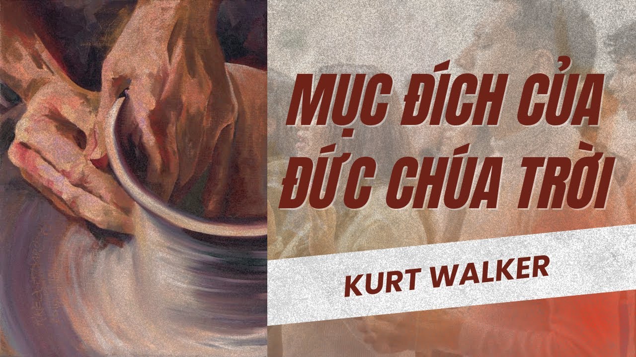 ĐỨC CHÚA TRỜI CÓ MỘT MỤC ĐÍCH CHO CUỘC ĐỜI BẠN // KURT WALKER