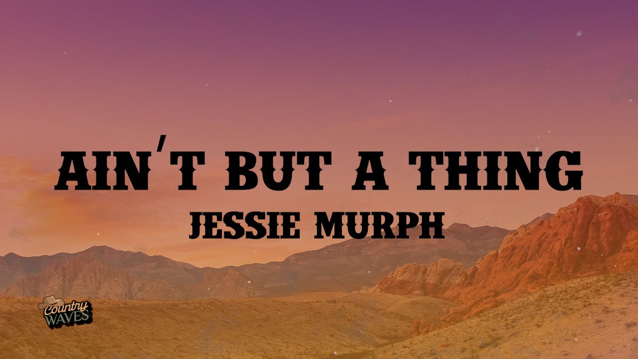 Ain’t But a Thing - Jessie Murph (Lyrics)