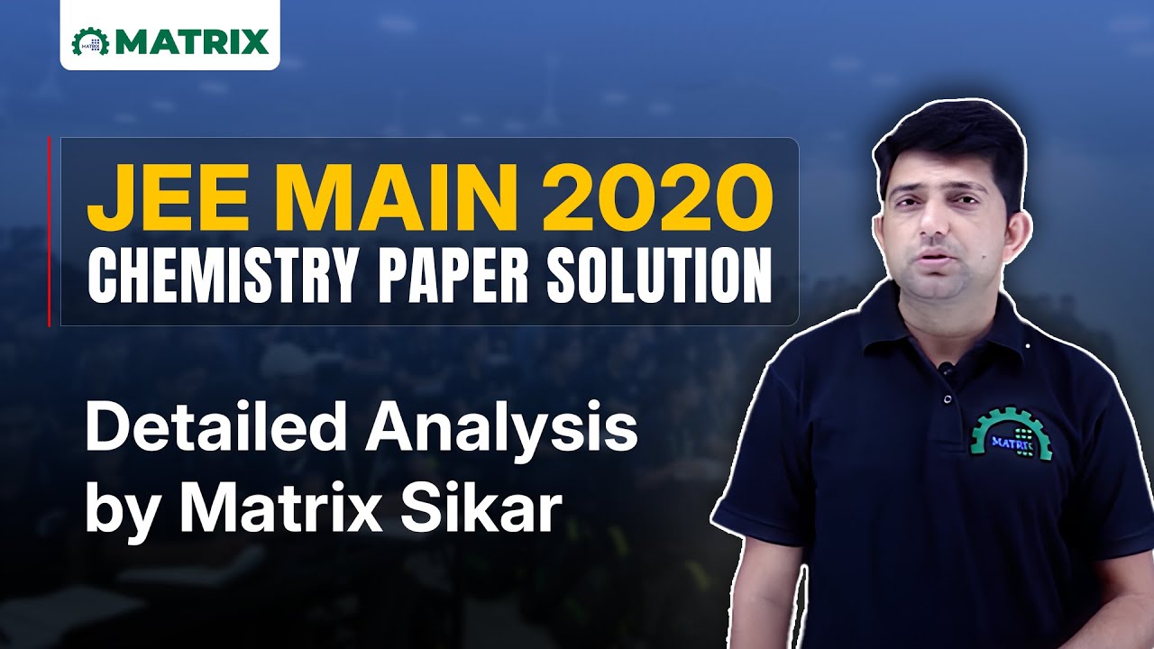 JEE Main 2020 Chemistry Paper Solution | 7 January Shift 2 | Detailed Analysis by Matrix Sikar