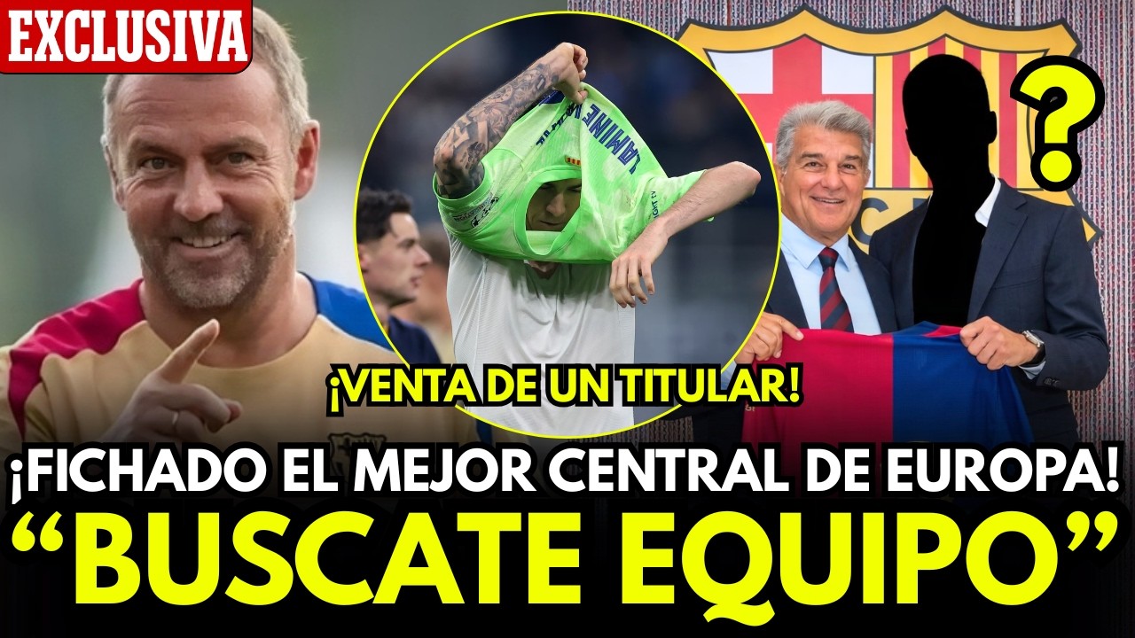 &Uacute;LTIMA HORA: EL BAR&Ccedil;A FICHA AL MEJOR CENTRAL DE EUROPA... Y VENDE A UN TITULAR!