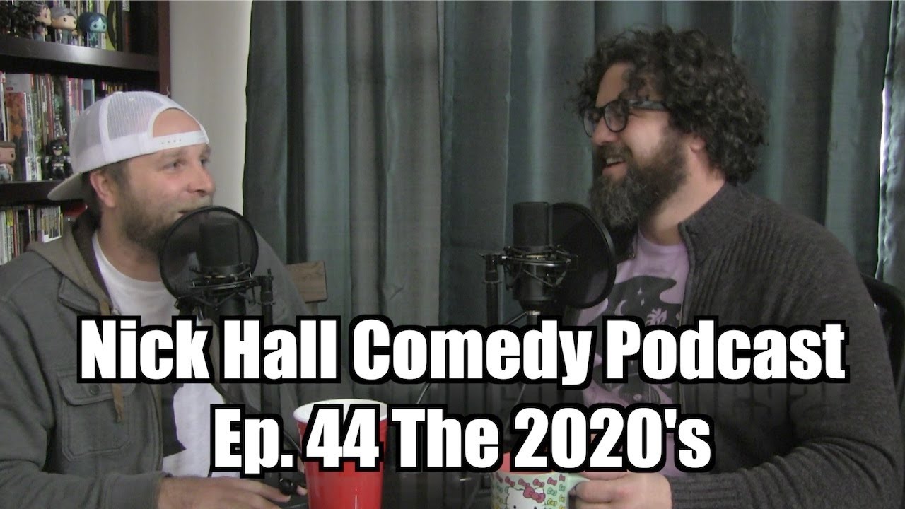 Nick Hall Comedy Podcast Ep. 44 The 2020's