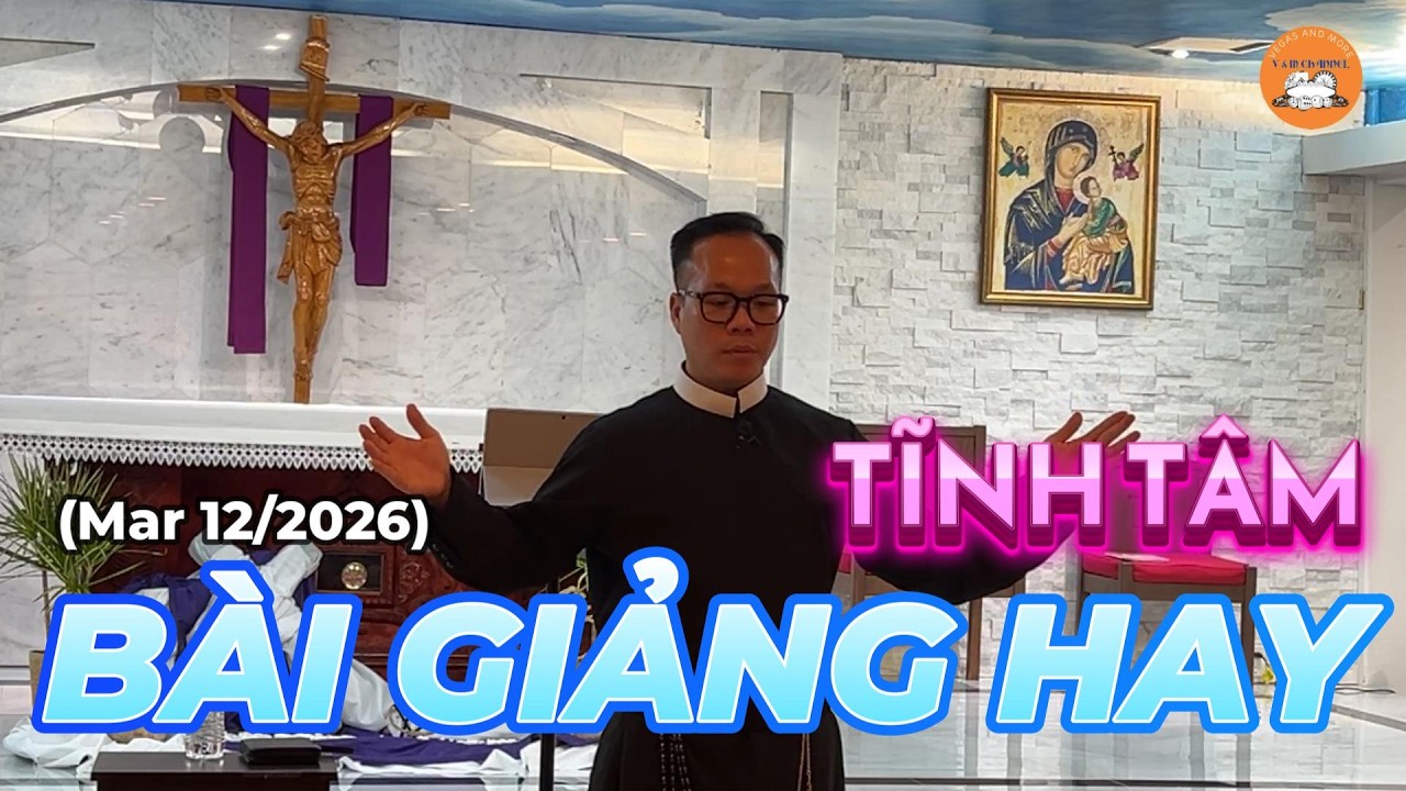 Tĩnh Tâm (Mar 12/2026) Bài Giảng Hay #lasvegas #bàigiảnghay #thánhlễ #đềnthánhđứcmẹlavanglasvegas