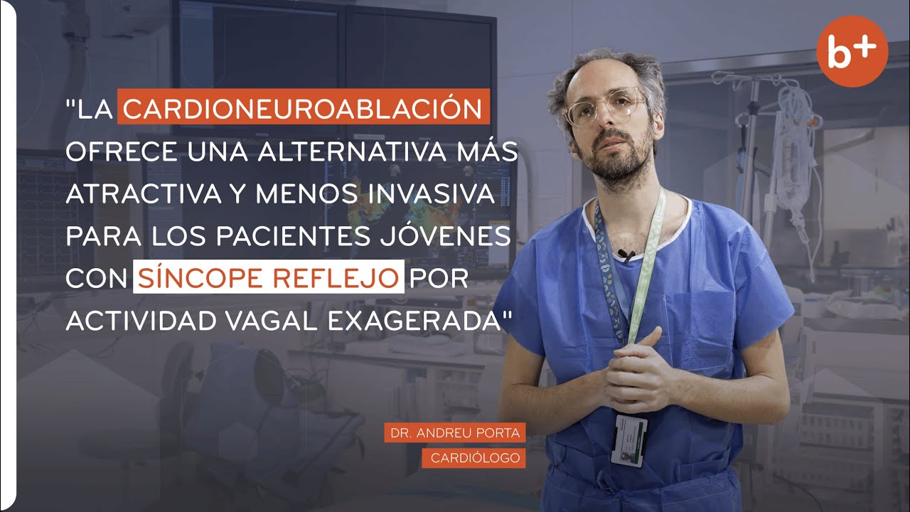 CARDIONEUROABLACIÓN, un nuevo tratamiento para el SÍNCOPE VASOVAGAL | Dr. Andreu Porta Sánchez