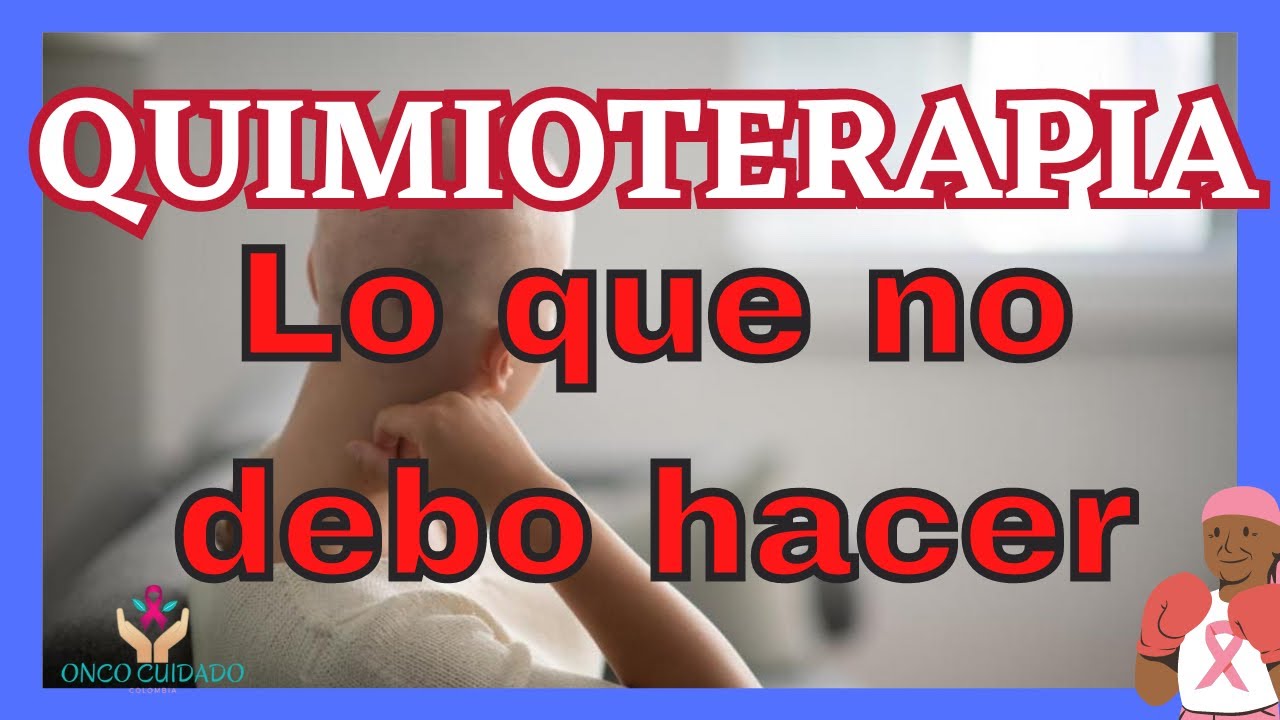 QUIMIOTERAPIA LO QUE NO DEBO HACER