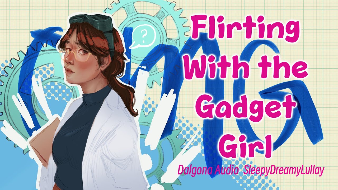 Flirting with the Gadget Gal [F4A][Flirting][Geek Girl][Suave Listener][Dorks in Love][Secret Agent]