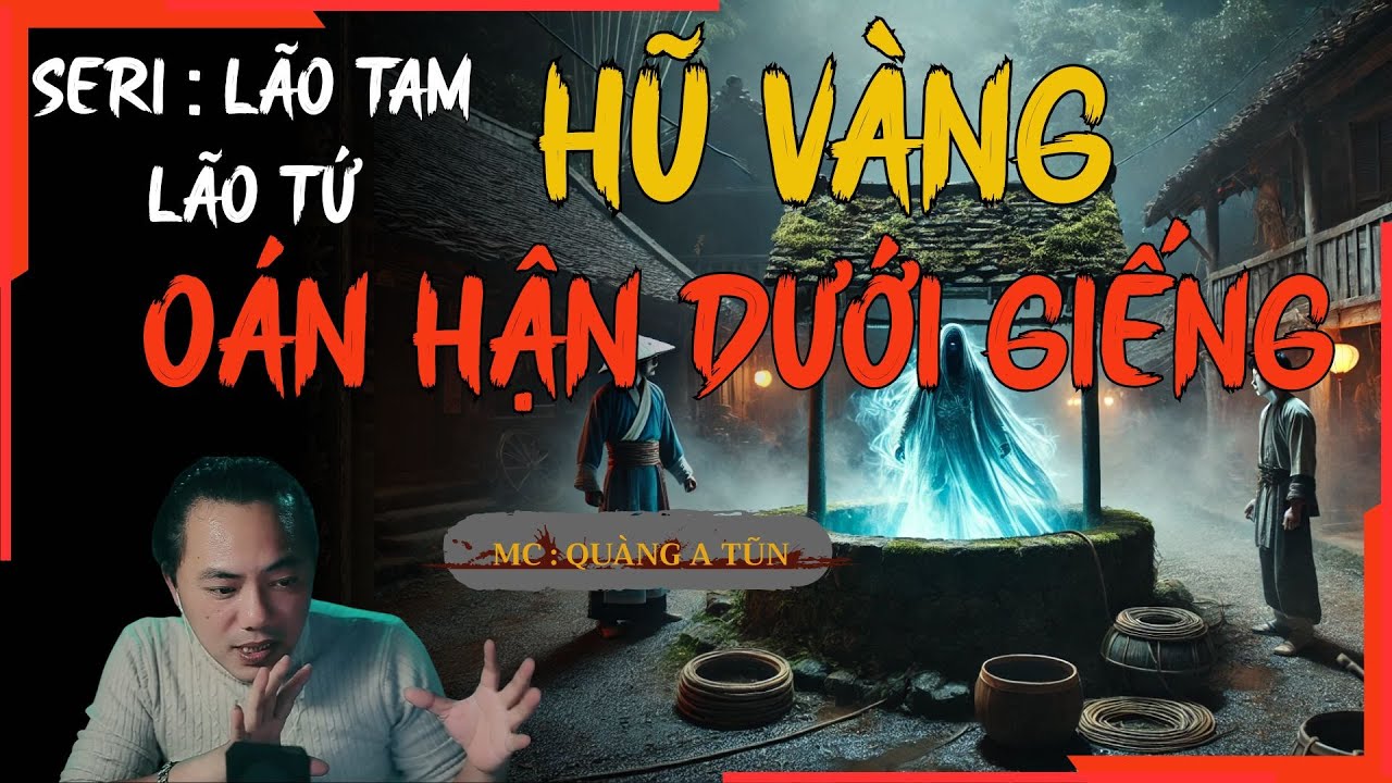 TRUYỆN MA QUÀNG A TŨN : LÃO TAM LÃO TỨ -  HŨ VÀNG OÁN HẬN DƯỚI GIẾNG | TRUYỆN MA ĐÊM KHUYA
