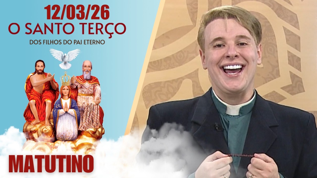 O Santo Terço dos Filhos do Pai Eterno - Matutino - 12/03/26
