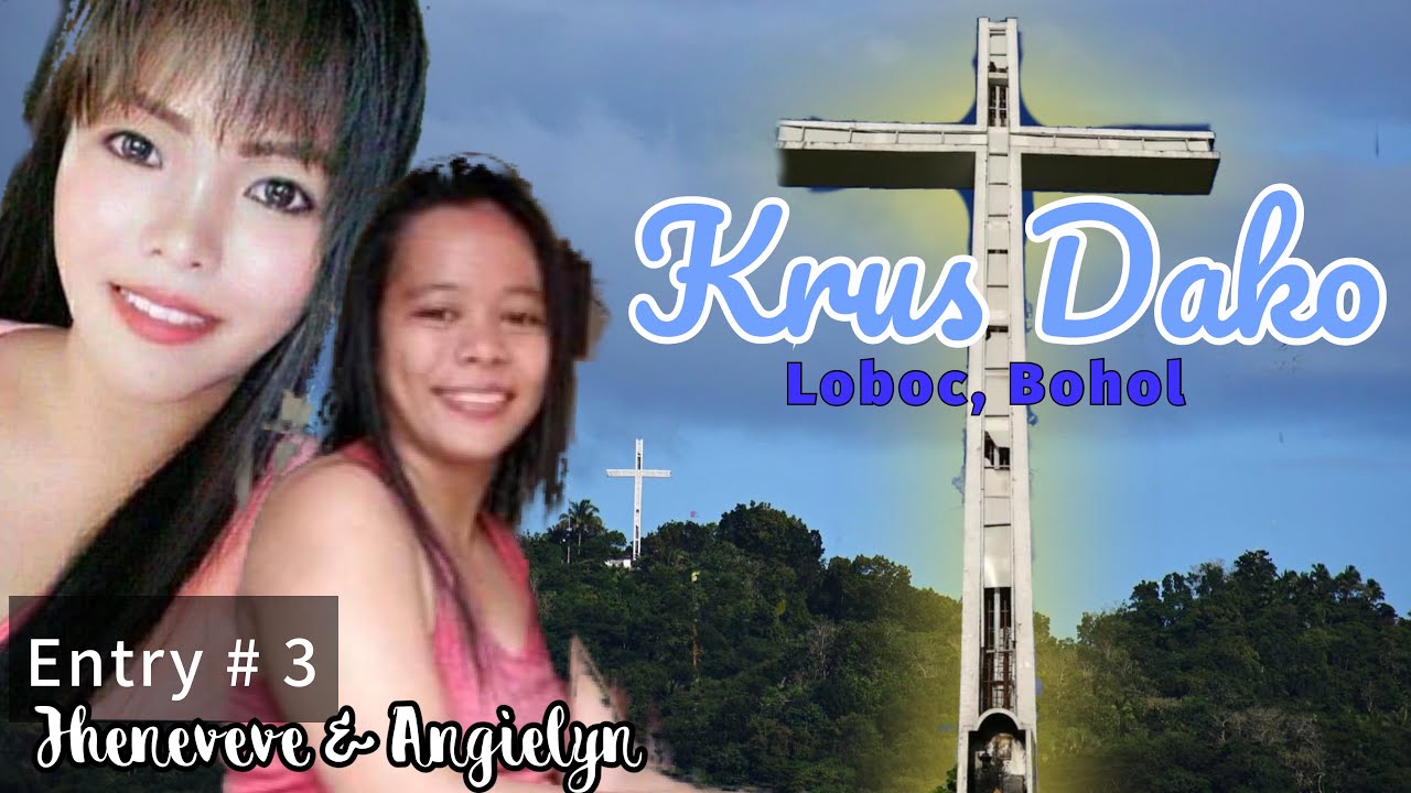 KRUS DAKO (GIANT CROSS) in Loboc , Bohol | Entry 3: Jheneveve Estoque & Angielyn Gallardo