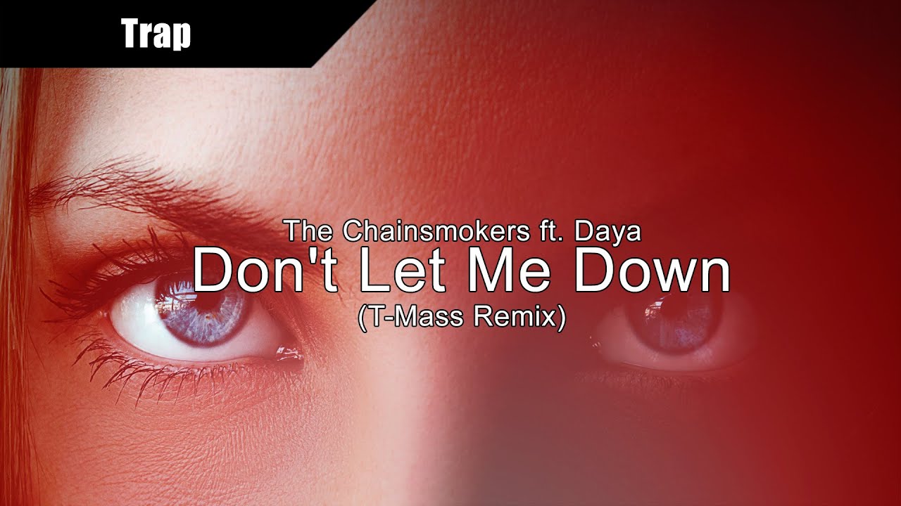The Chainsmokers ft. Daya - Don't Let Me Down (T-Mass Remix)