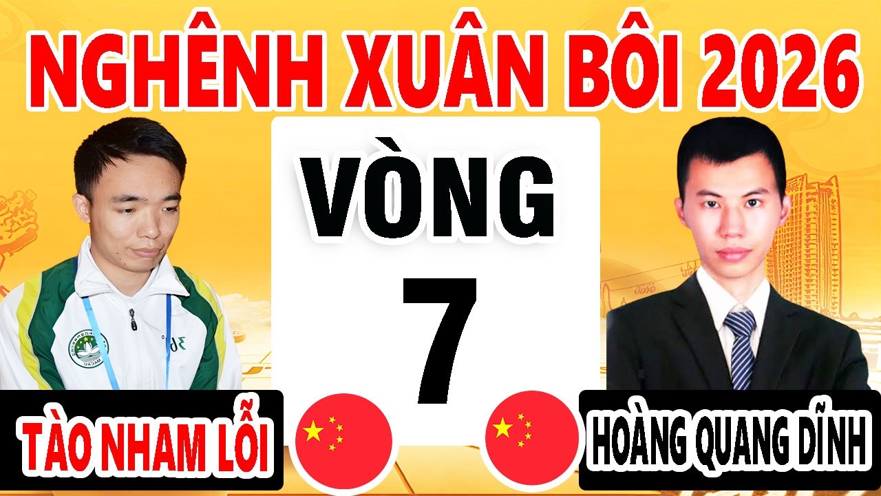 VÒNG 7 - TÀO NHAM LỖI VS HOÀNG QUANG DĨNH - GIẢI NGHÊNH XUÂN BÔI 2026 - CỜ TƯỚNG TRUNG QUỐC