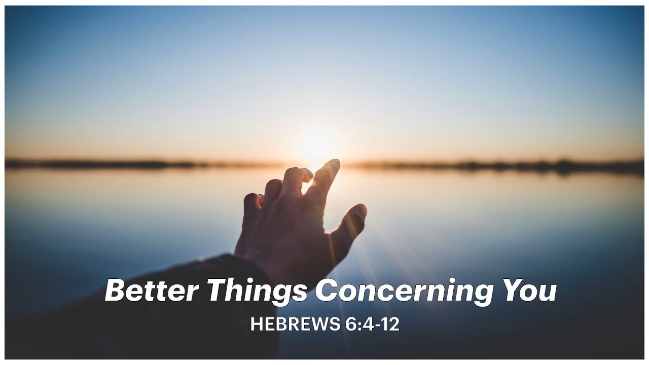 Better Things Concerning You (Hebrews 6:4-12) - January 4, 2026