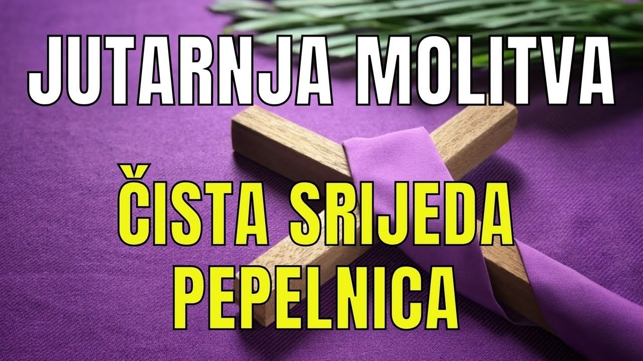 Časoslov  JUTARNJA MOLITVA - ČISTA SRIJEDA,  PEPELNICA