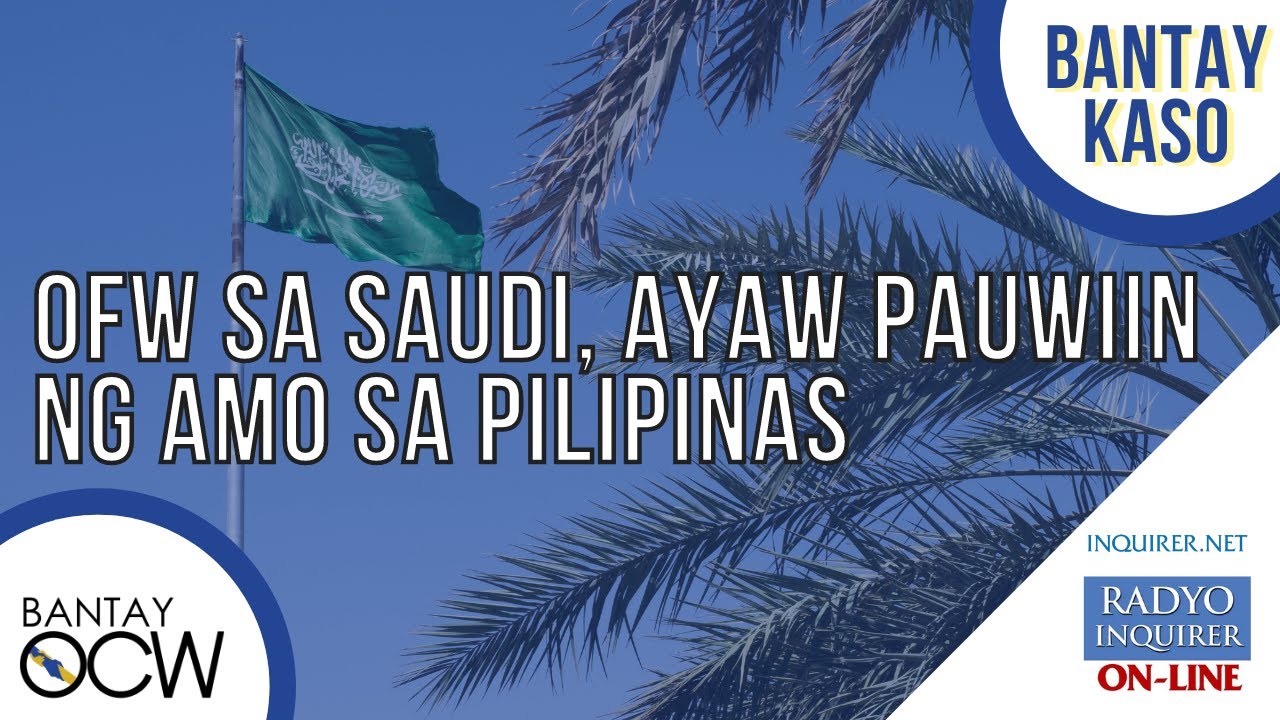 OFW sa Saudi, ayaw pauwiin ng amo sa Pilipinas