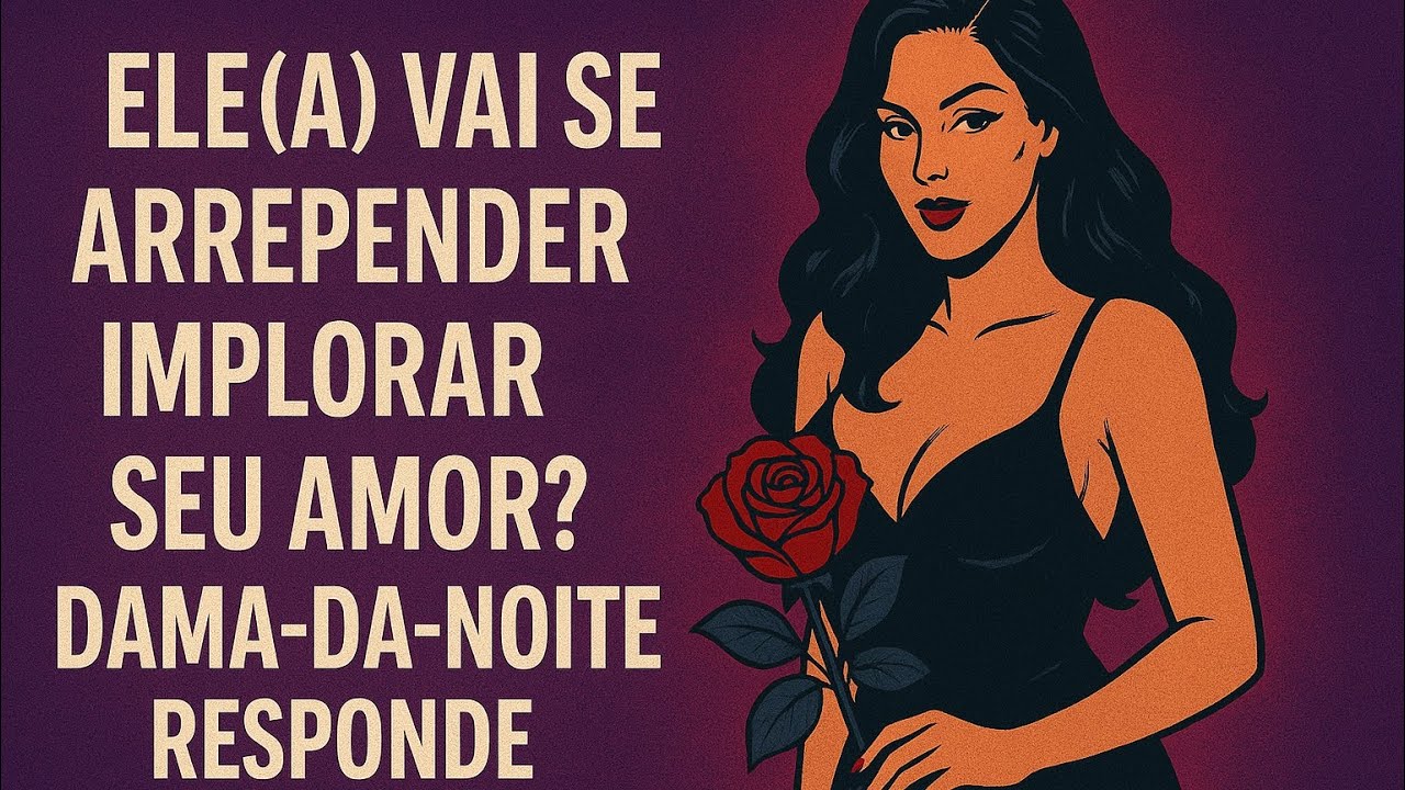 ELE(A) VAI SE ARREPENDER E IMPLORAR SEU AMOR? DAMA-DA-NOITE RESPONDE!