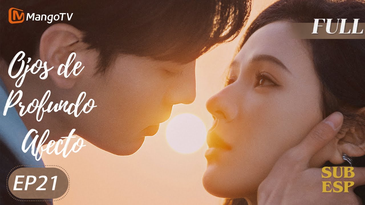【SubEsp】EP21 Ojos de Profundo Afecto | Deep Affection Eyes| Zhang Yuxi，Bi Wenjun | MangoTVSpanish
