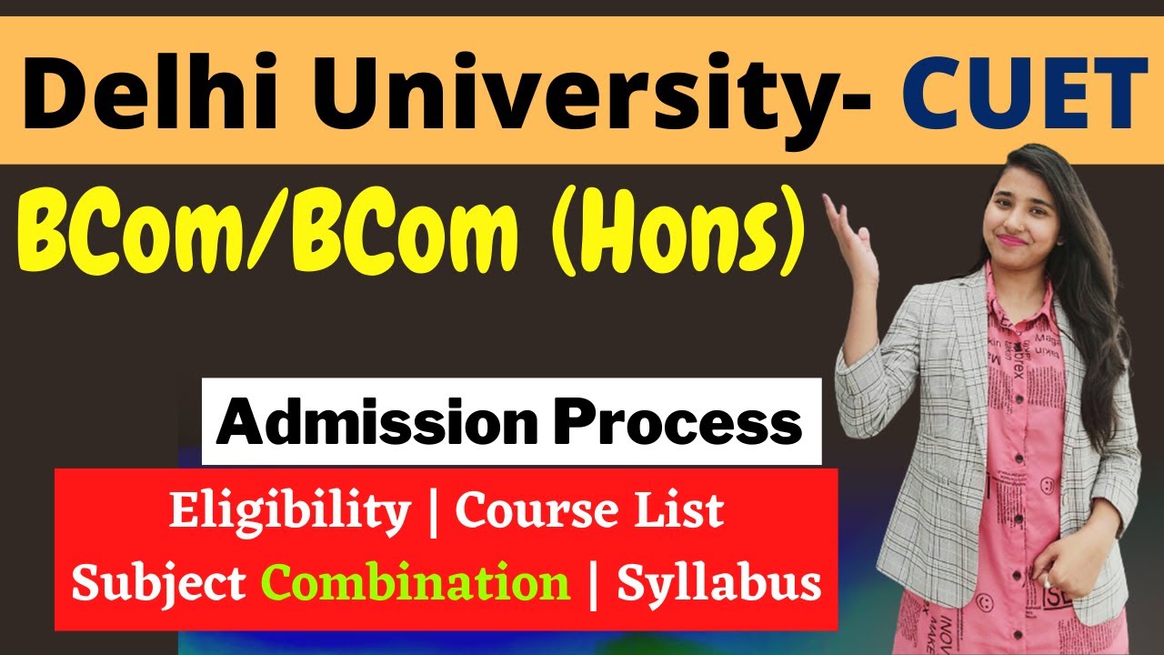DU BCom Admission Process | DU BCom, BCom Hons |  DU CUET Eligibility, Syllabus, Subject Combination