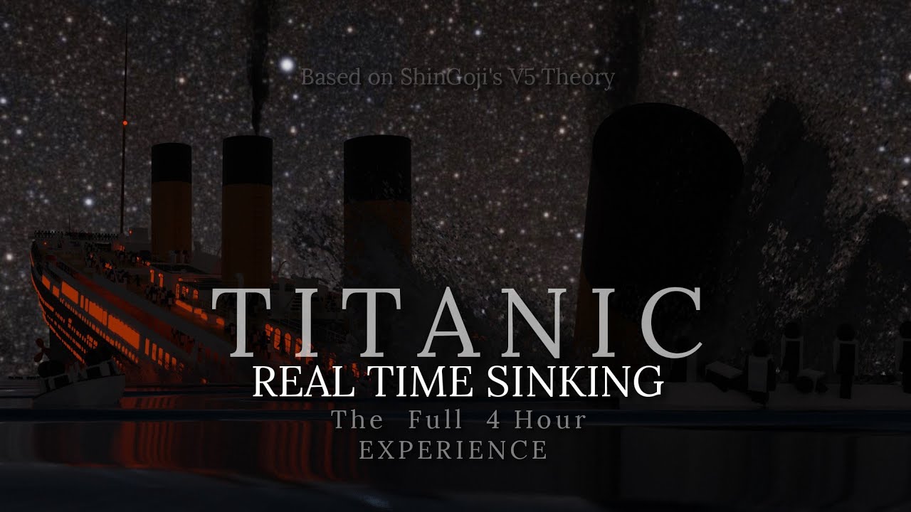 TITANIC | Memorial Real Time Sinking | THE FULL 4 HOUR EXPERIENCE | *Based on ShinGoji's V5 Theory*