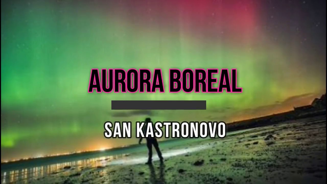 San Kastronovo - Aurora Boreal ( Letra )