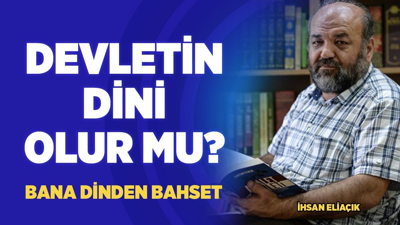 Devletin Dini Olur mu? | İhsan Eliaçık | Bana Dinden Bahset