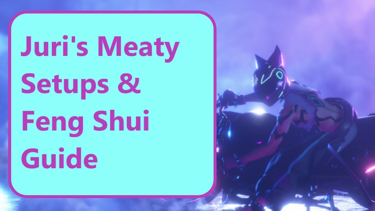 Become a Juri God With This Meaty Setups and Feng Shui Guide