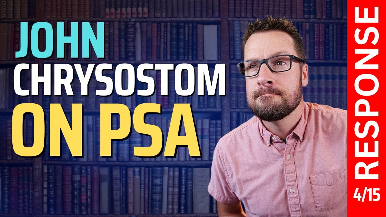 John Chrysostom & PSA - Answering Mike Winger E4