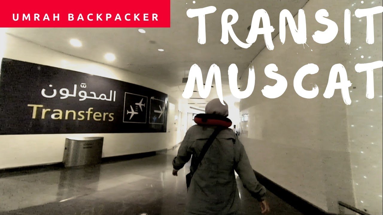 Umrah Backpacker : Transit at Muscat International Airport (Ramadhan 2019)