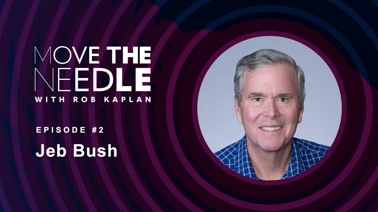 Move the Needle with Rob Kaplan: Jeb Bush