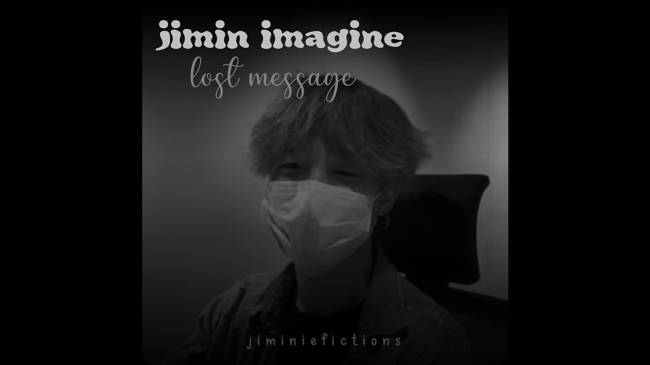 jimin imagine: lost message (part six) ft. soobin