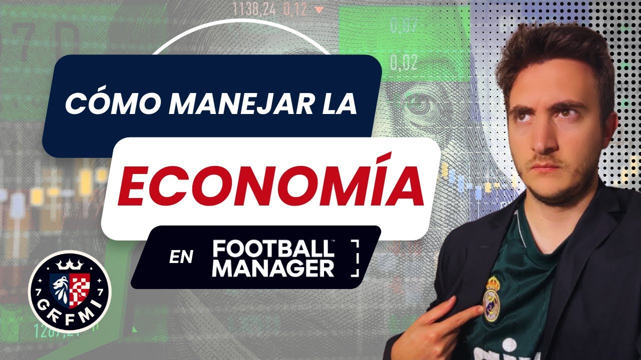 Cómo manejar la ECONOMÍA en FOOTBALL MANAGER - ¿Qué hay que tener en cuenta y cómo mantenerla sana?