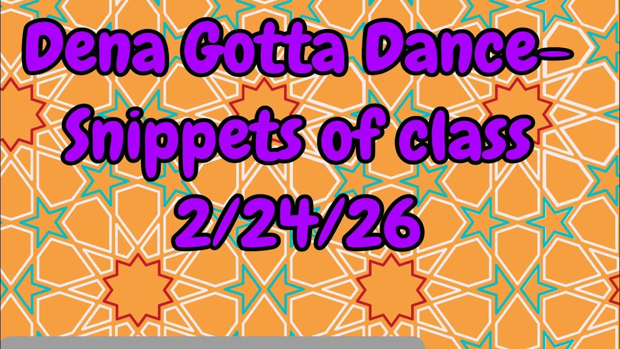 Dena Gotta Dance- Snippets of class 2/24/26