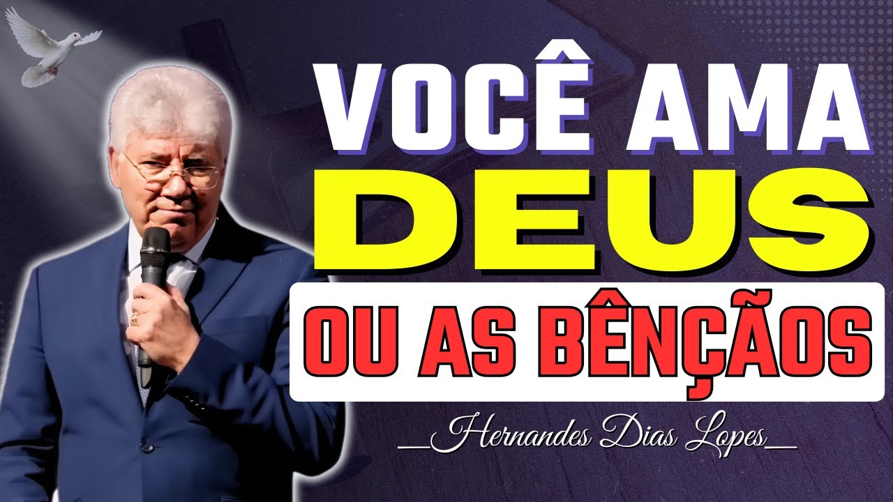 Você Ama a Deus Pelo Que Ele É ou Pelo Que Ele Dá? | Hernandes Dias Lopes