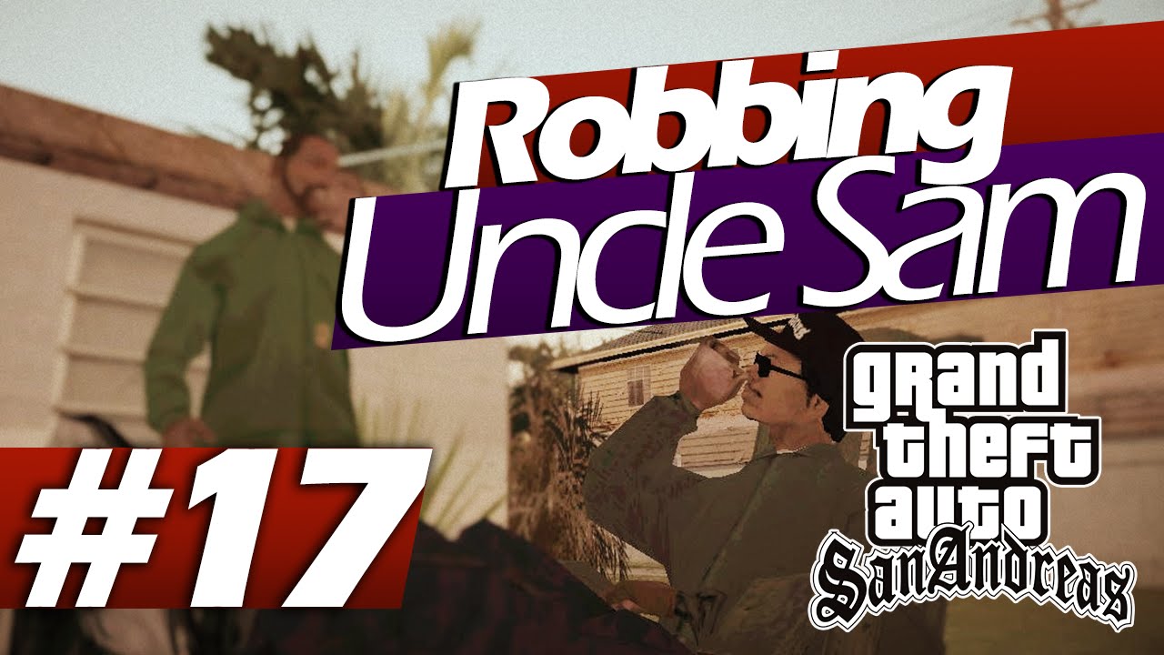 Grand Theft Auto: San Andreas - Playthrough#17 [RobbingUncleSam]