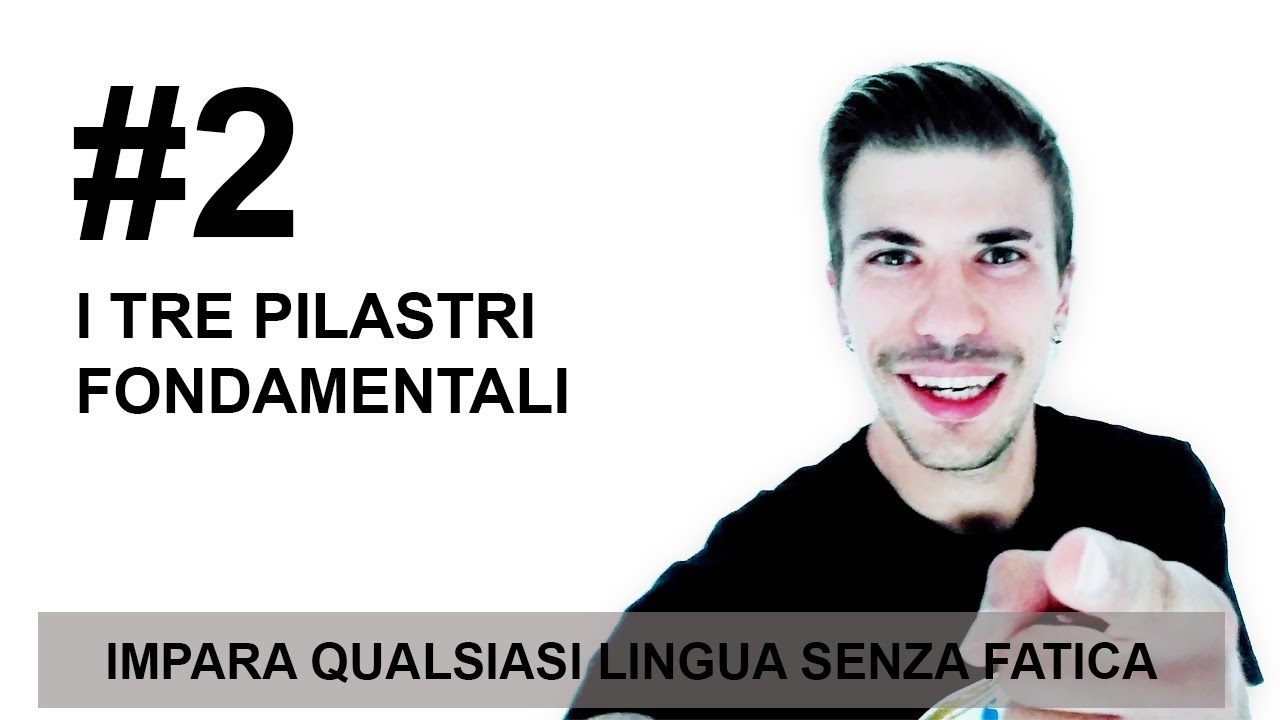 I TRE PILASTRI FONDAMENTALI || Impara qualsiasi lingua senza fatica.