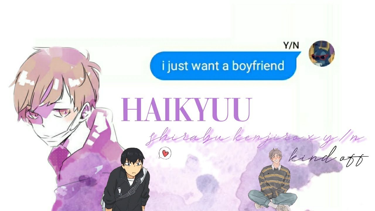 I just want a boyfriend | Shirabu × Y/N (kind off) | Haikyuu!!