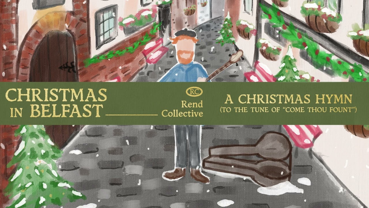 Rend Collective - A Christmas Hymn (to the tune of &ldquo;Come Thou Fount&rdquo;) (Official Audio)