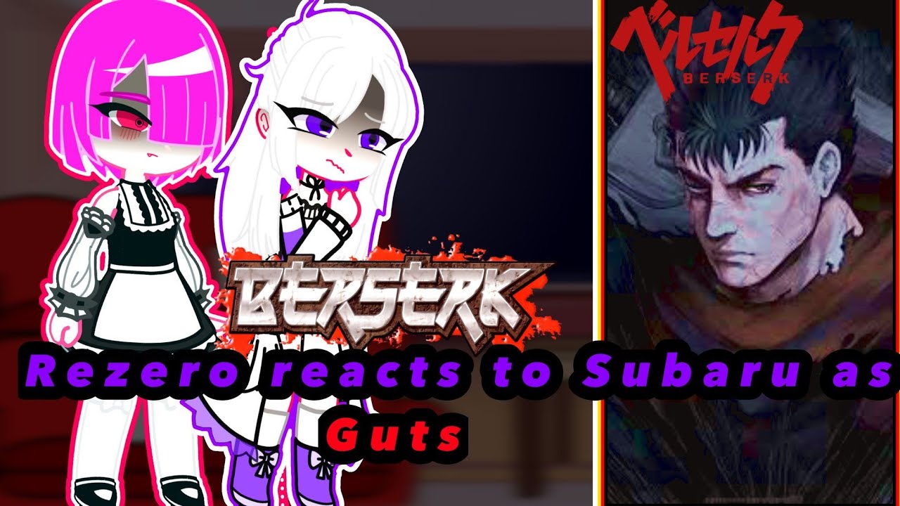 Re:Zero Reacts to Subaru as Guts (Berserk) 2/?