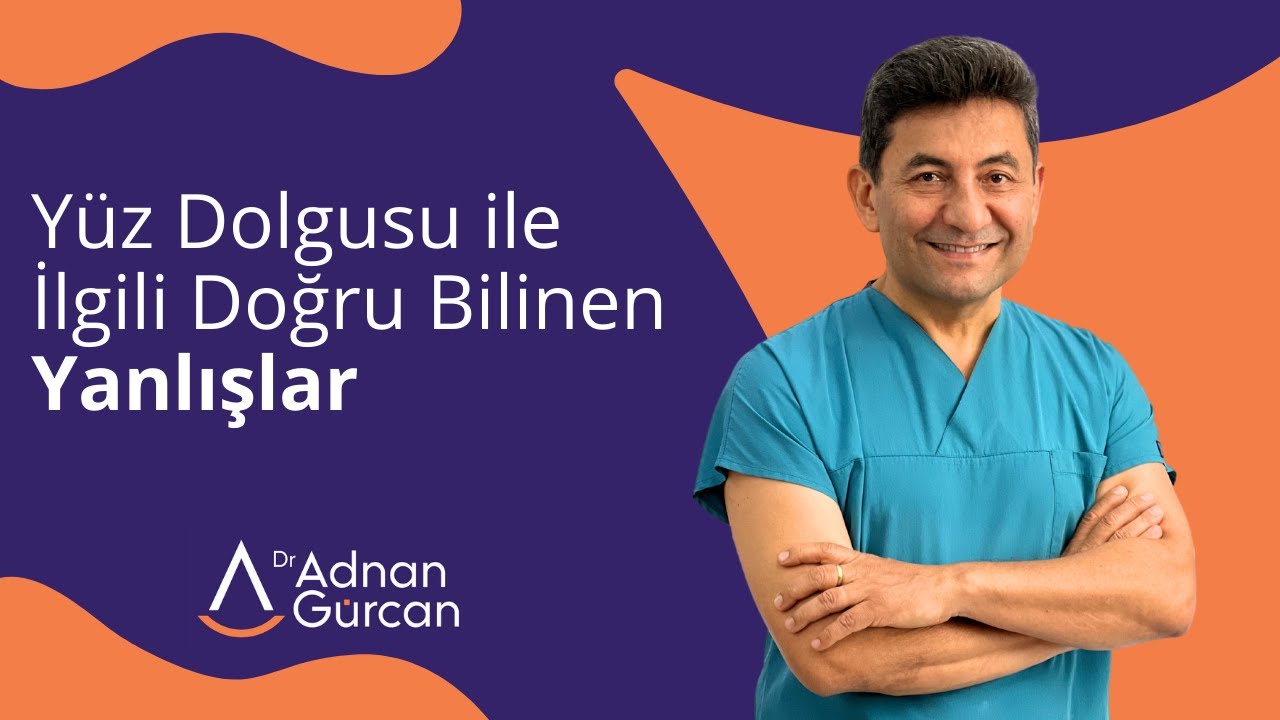 Yüz Dolgusu İle İlgili Doğru Bilinen Yanlışlar - Dr. Adnan Gürcan