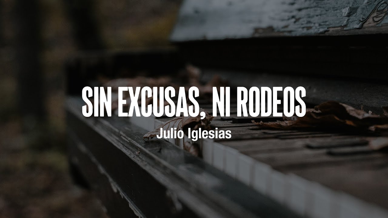 SIN EXCUSAS, NI RODEOS - Julio Iglesias (LETRA)
