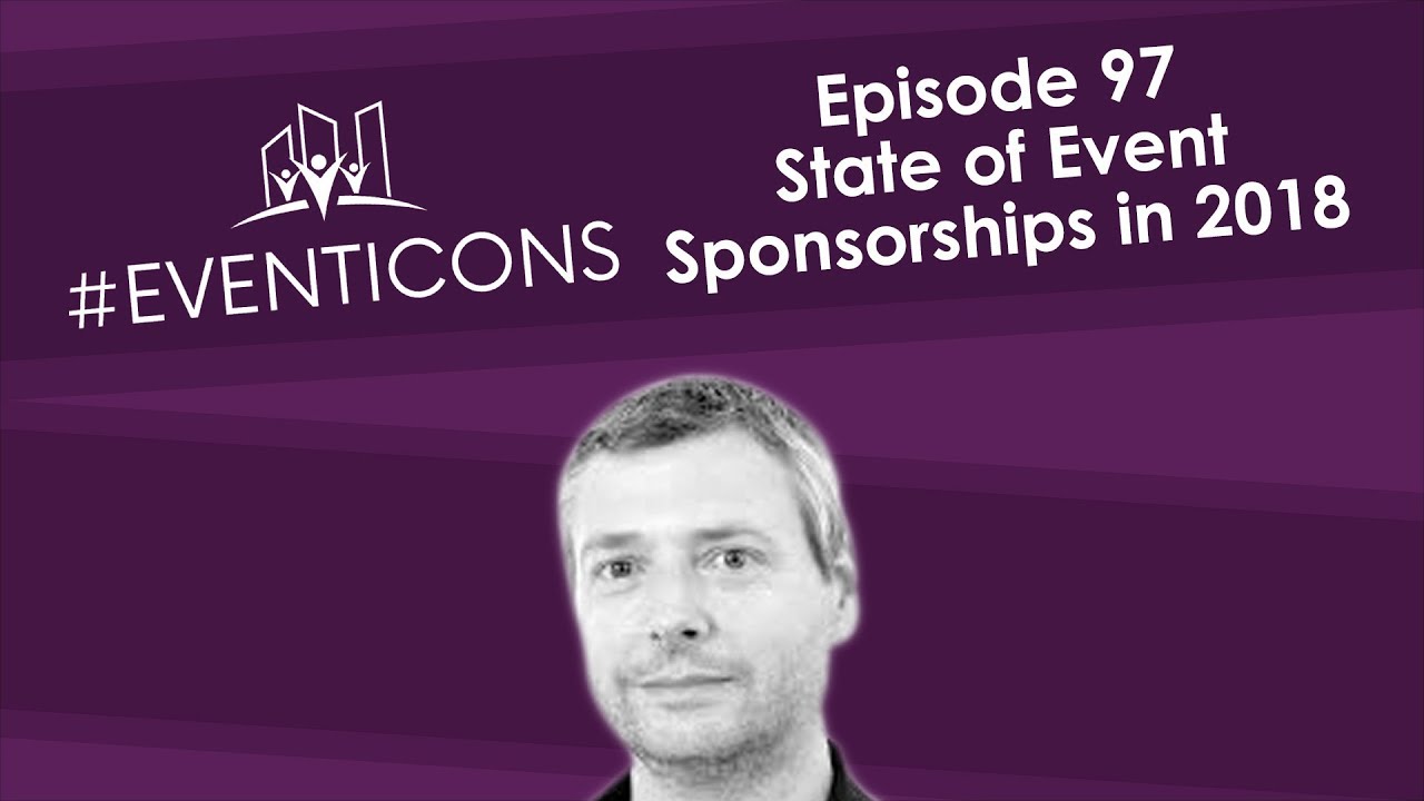 State of Event Sponsorship in 2018 – EventIcons Episode 97