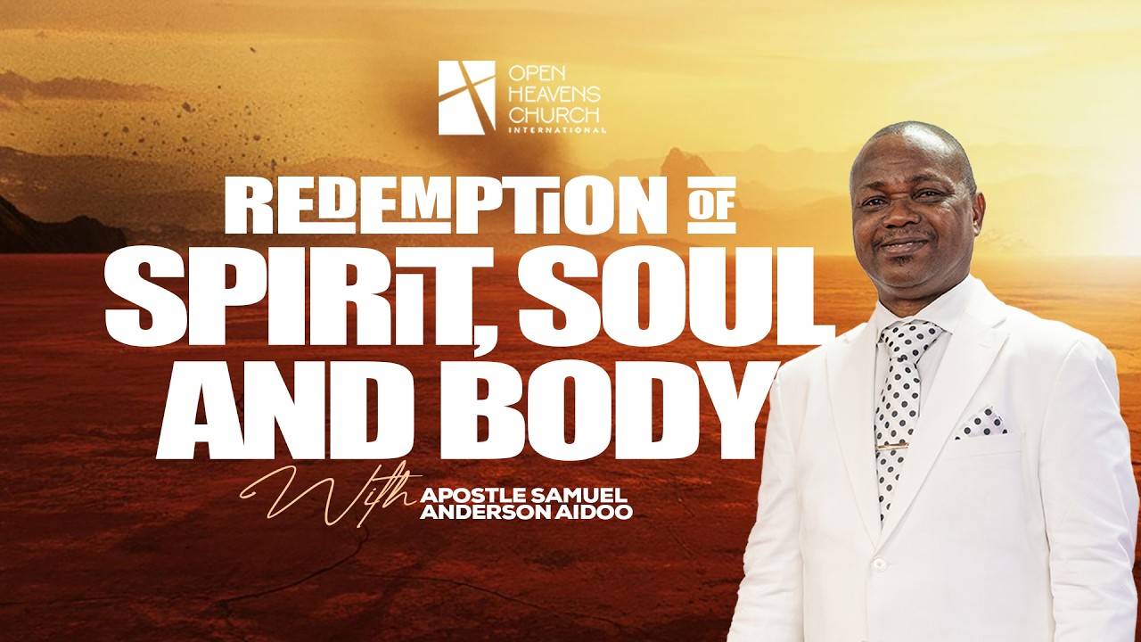 Redemption | Redemption of The Spirit, Soul, and Body | Apostle Samuel Anderson-Aidoo