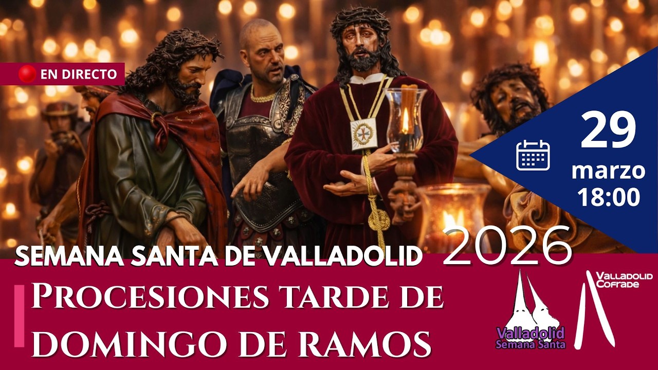 🔴EN DIRECTO - Domingo de Ramos en Valladolid (Procesiones de la Tarde)