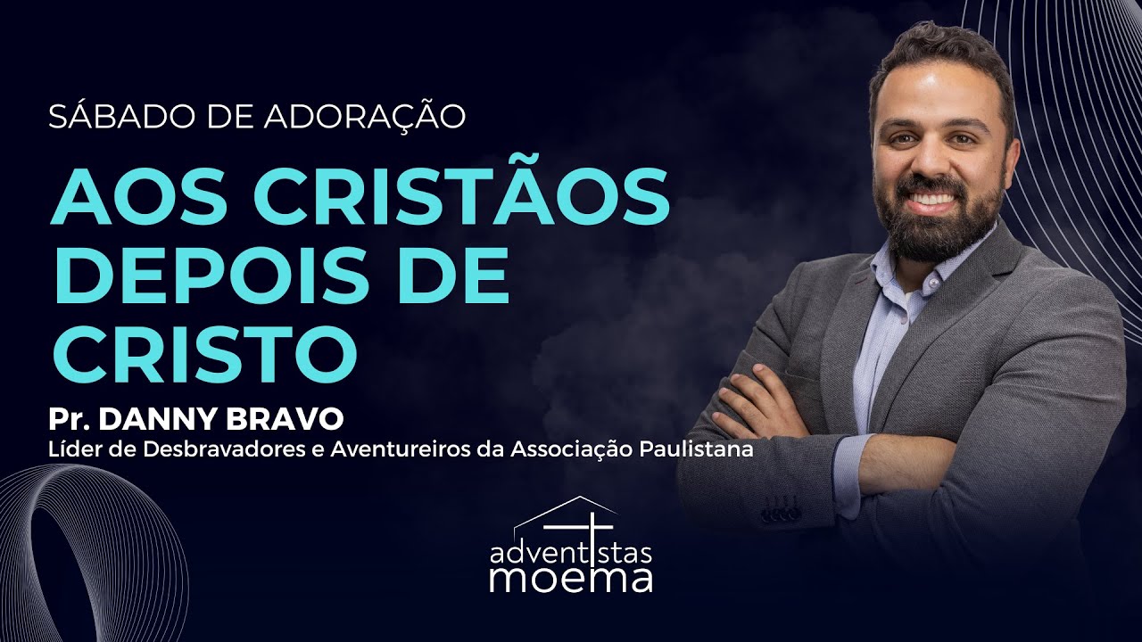 AOS CRISTÃOS DEPOIS DE CRISTO | Pr. Danny Bravo | Adventistas Moema | 05.04.2025
